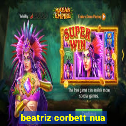 beatriz corbett nua